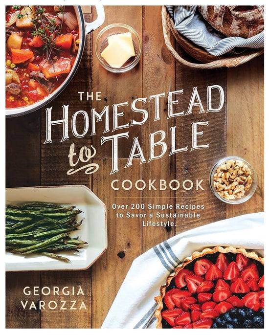 The Homestead-to-Table Cookbook: Over 200 Simple Recipes to Savor a Sustainable Lifestyle