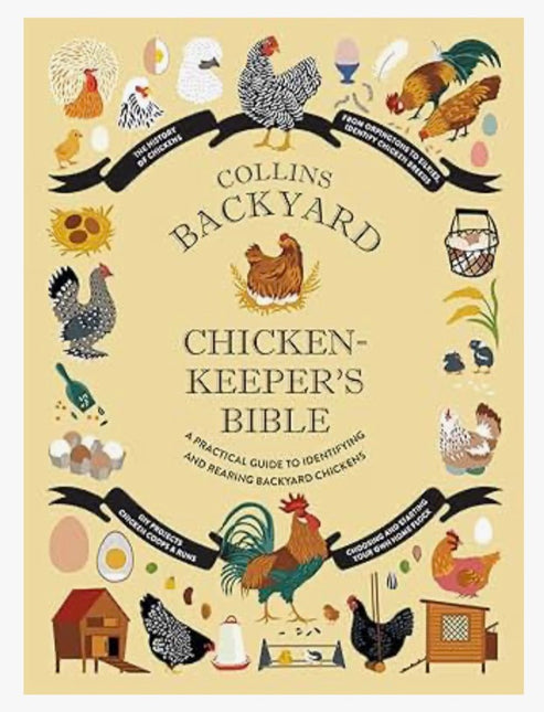 Backyard Chicken-keeper’s Bible: A Practical Guide to Identifying and Rearing Backyard Chickens