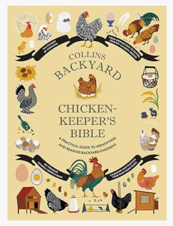 Backyard Chicken-keeper’s Bible: A Practical Guide to Identifying and Rearing Backyard Chickens
