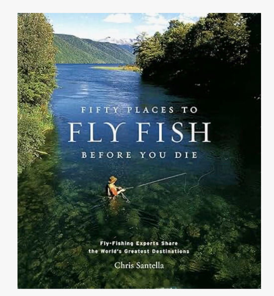 Fifty Places to Fly Fish Before You Die