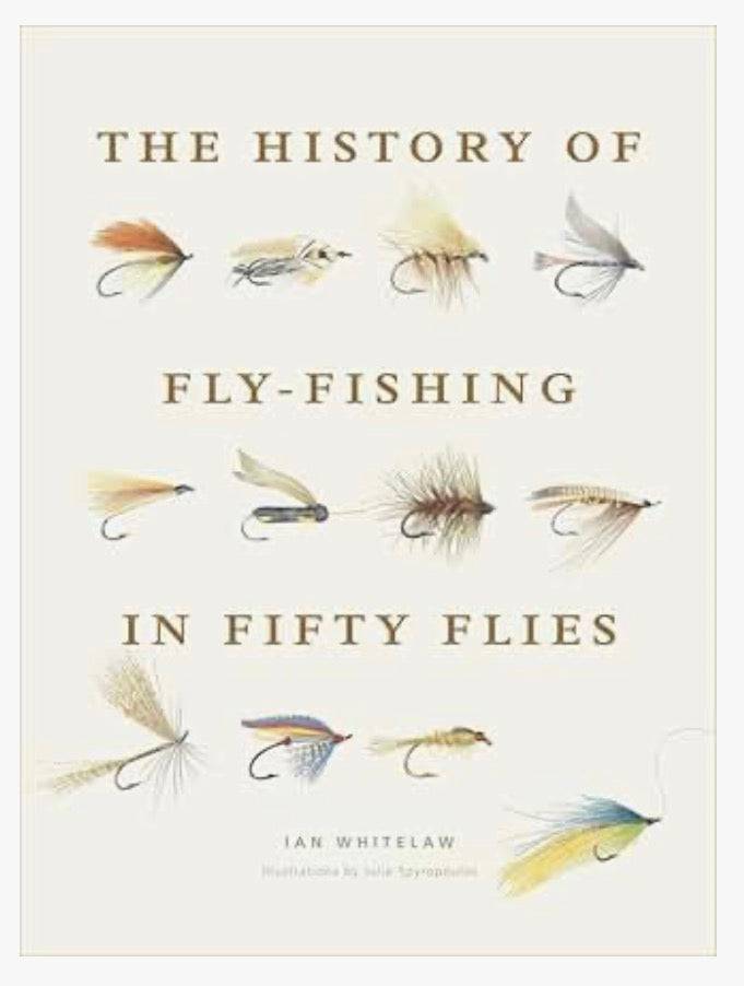 The History of Fly-Fishing in Fifty Flies: Fifty iconic flies revealing fishing's evolution, regional traditions, and the craft of tying.
