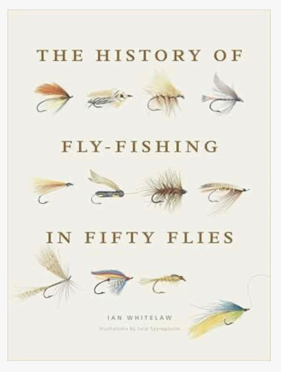 The History of Fly-Fishing in Fifty Flies: Fifty iconic flies revealing fishing's evolution, regional traditions, and the craft of tying.