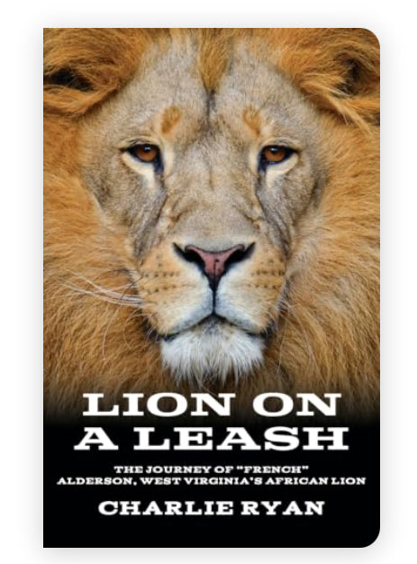 Lion On A Leash: The Journey Of "French" Alderson, West Virginia's African Lion

Charlie Ryan