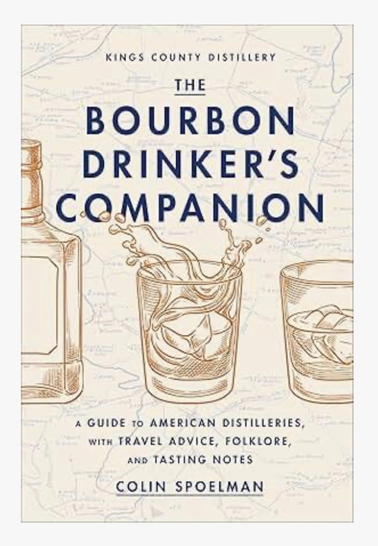 The Bourbon Drinker's Companion: A Guide to American Distilleries, with Travel Advice, Folklore, and Tasting Notes